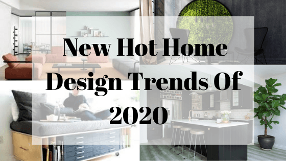 Discover The New Hot Home Design Trends Of 2020